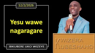 YESU WAWE NAGARAGARE (Bikubere uko wizeye) | Pastor UWAMBAJE Emmanuel | 12/2/2026.