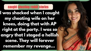 I was shocked when I caught my cheating wife on her knees || reddit cheating stories revenge ||
