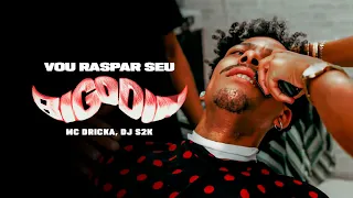 Mc Dricka, DJ S2K - Vou Raspar Seu Bigodin (Clipe Oficial)