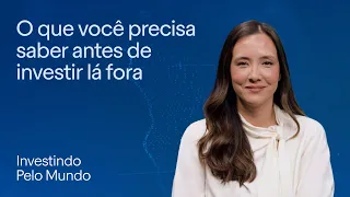 5 coisas que você precisa saber antes de investir em renda variável global | Investindo pelo Mundo