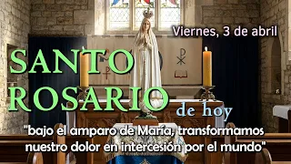 Santo Rosario Viernes 3 de Abril: Misterios Dolorosos. Transforma tu dolor en amor junto a María.