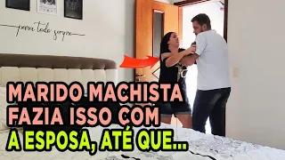 Marido machista humilhava a esposa, até que...
