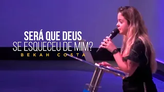 Bekah Costa - Será que Deus se Esqueceu de Mim? (Ministração)