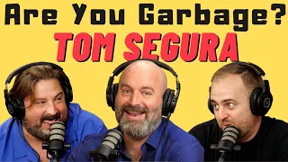 Tom Segura | Are You Garbage Comedy Podcast