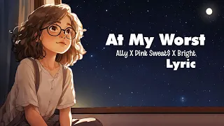 At My Worst (Lyrics) - Ally X Pink Sweat$ X Bright
