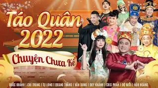 Táo Quân Chuyện Chưa Kể 2022 (Gặp Nhau Cuối Năm) Quốc Khánh, Tự Long, Vân Dung, Quang Thắng,...