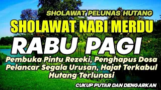 SHOLAWAT NABI MERDU RABU PAGI SHOLAWAT JIBRIL PENARIK REZEKI DARI SEGALA PENJURU, DO'A MUSTAJAB