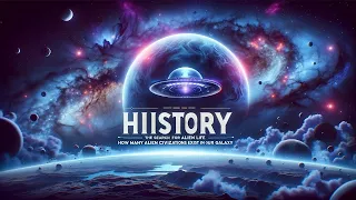 History The Search for Alien Life - How Many Alien Civilizations Exist in Our Galaxy?