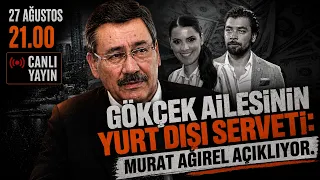 GÖKÇEK AİLESİNİN YURT DIŞI SERVETİ: MURAT AĞIREL AÇIKLIYOR... 27 Ağustos Perşembe 21:00