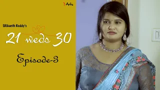 21 weds 30 | Episode 3 | 7 Arts | By SRikanth Reddy