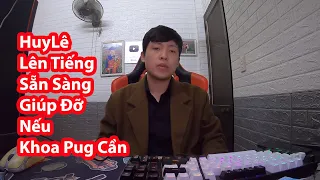 HuyLê Lên Tiếng Sẵn Sàng Giúp Đỡ Nếu Khoa Pug Cần