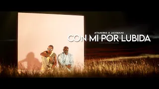 CON MI POR LUBIDA - ATANIRO X JAHMANI  [Official Video]