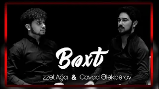 İzzət Ağa & Cavad Ələkbərov - BƏXT
