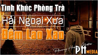 Liên Khúc “Đêm Lao Xao” Bản Nhạc Gợi Những Nỗi Nhớ Dài Đến Bất Tận | Tình Ca Phòng Trà Hải Ngoại
