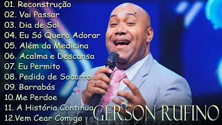 Recontrucao , Vai Passar , Dia de Sol,.GERSON RUFINO || AS 30 MELHORES E MAIS TOCADAS #gersonrufino