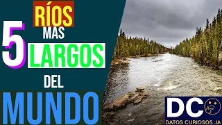 DESCUBRE LOS 5 RÍOS MAS LARGOS DEL MUNDO