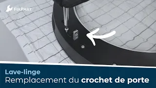 Comment remplacer le crochet de porte de votre lave-linge ? - FixPart