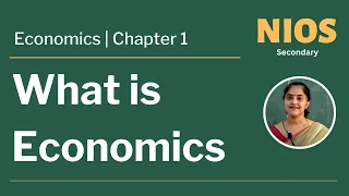 NIOS Secondary - Economics - Chapter 1 - What is Economics - Part 1