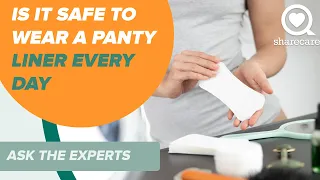 Is It Safe to Wear a Panty Liner Every Day | Ask the Experts | Sharecare