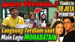 Awalnya Diketawain, Pas Main lagu MOHABATAIN, Mereka Langsung Terdiam. Mereka Nggak Sadar Dikerjain.
