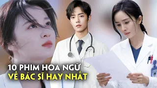 10 Bộ phim về đề tài y khoa, bác sĩ Trung Quốc hay nhất những năm gần đây bạn không thể bỏ lỡ