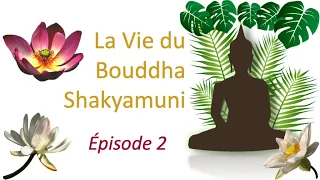 La vie du Bouddha Shakyamuni   Épisode 2