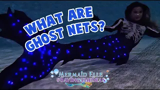 Ep 8: What are Ghost Nets? | Mermaid Elle - Saving the Seas