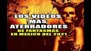 Los Videos Mas  ATERRADORES DE FANTASMAS EN MEXICO del  2021 l Pasillo Infinito