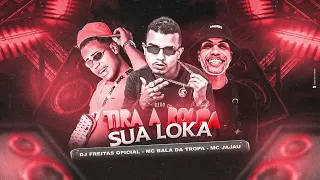 🔵TIRA A ROUPA SUA LOKA - DJ FREITAS OFICIAL - MC BALA DA TROPA - REMIX MC JAJAU - ARROCHA FUNK