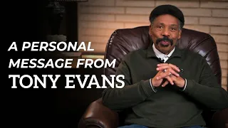 A Heartfelt and Personal Word from Dr. Tony Evans