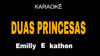 KARAOKÊ / DUAS PRINCESAS Emilly e kathen