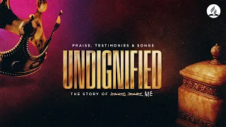 Undignified: The Story of Me // Praise, Testimonies & Songs