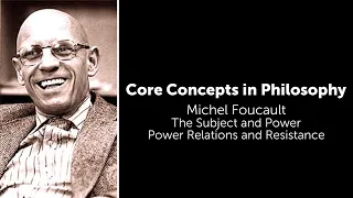 Michel Foucault, The Subject and Power | Power Relations and Resistance | Philosophy Core Concepts