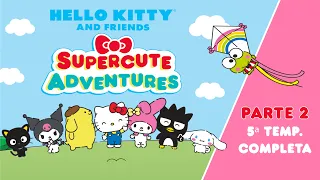 Hello Kitty and Friends - Supercute Adventures |  5ª TEMP. COMPLETA - PARTE 2 | 23 min de diversión