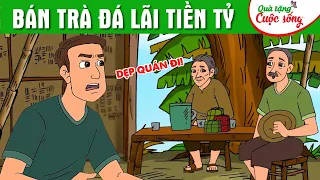BÁN TRÀ ĐÁ LÃI TIỀN TỶ | Phim hoạt hình - Truyện cổ tích hay - Quà tặng cuộc sống mới nhất 2025