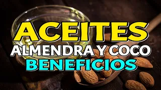 Los Aceites de ALMENDRA y COCO tienen Beneficios importantes