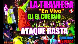 LA TRAVIESA (Clásico en Vivo) DJ EL CUERVO ATAQUE RASTA "Inédito" - EN  PISCO REGGAETON PERUANO