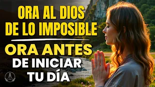 Ora al Dios de lo Imposible 🙏 Oración Poderosa de la Mañana