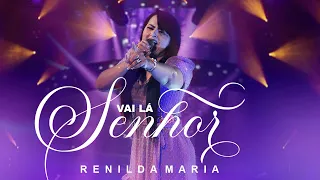 VAI LÁ SENHOR | Renilda Maria (Vídeo Oficial)