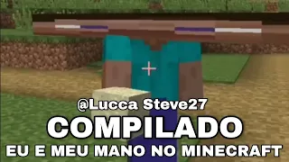 COMPILADO EU E MEU MANO NO MINECRAFT #1 [TÁ PREULA] | Lucca Steve27