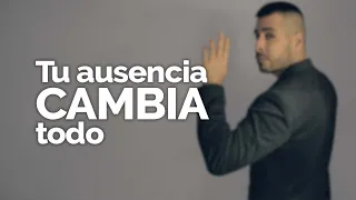 TU AUSENCIA CAMBIA TODO