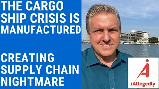 The Cargo Ship Crisis is Manufactured - Creating Supply Chain Nightmare