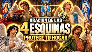 LAS CUATRO ESQUINAS 🙏 Oración Poderosa con los Ángeles para Proteger tu Hogar y Familia