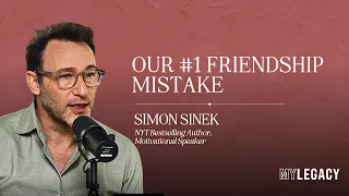 Simon Sinek: Our #1 Friendship Mistake