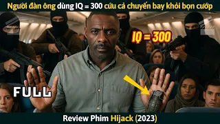 [Review Phim] Người Đàn Ông Dùng IQ = 300 Cứu Cả Chuyến Bay Khỏi Bọn Không Tặc