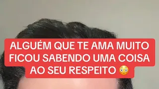ALGUÉM QUE TE AMA MUITO FICOU SABENDO UMA COISA AO SEU RESPEITO 😳