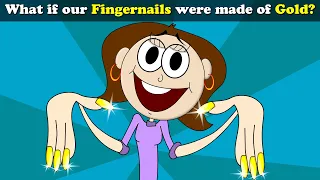 What if our Fingernails were made of Gold? + more videos | #aumsum #kids  #education #whatif