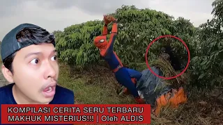 KOMPILASI CERITA SERU MAKHUK MISTERIUS!!! | Oleh ALDIS