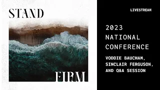 2023 National Conference: Voddie Baucham, Q&A, and Sinclair Ferguson
