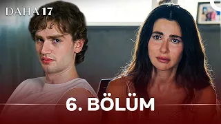 Daha 17 | 6. Bölüm